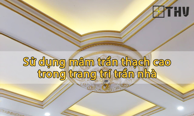 sử dụng mâm trần thạch cao trang trí