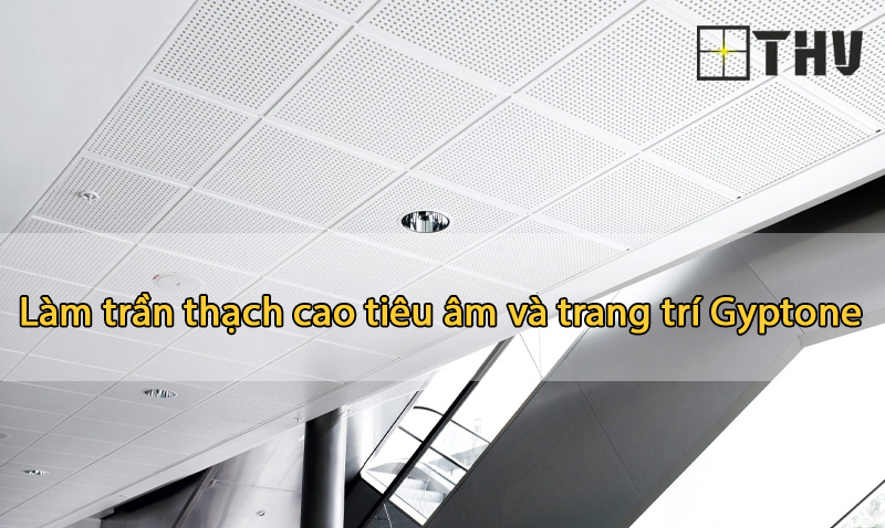 trần thạch cao tiêu âm gyptone