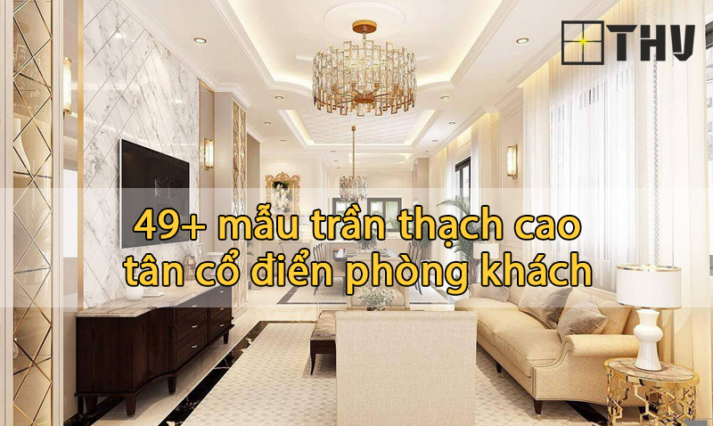 49 mẫu trần thạch cao tân cổ điển