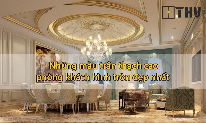 trần thạch cao phòng khách hình tròn